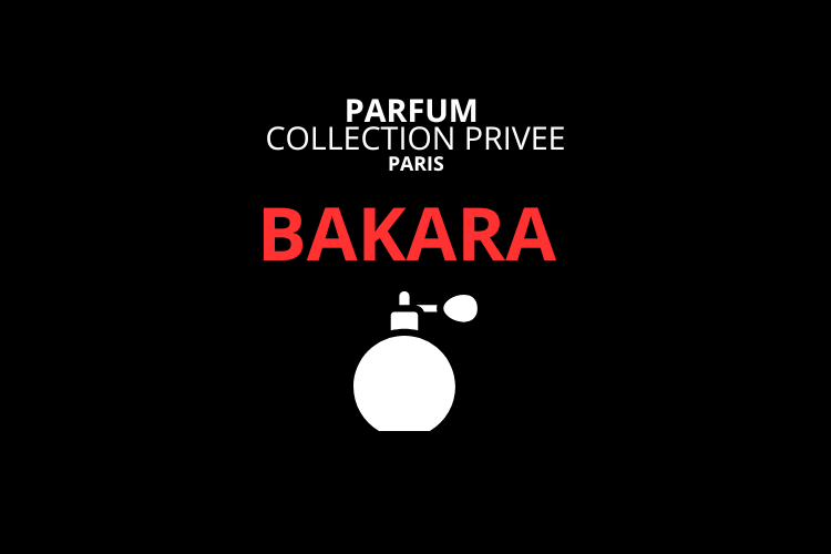 bakara collection privee paris parfum homme femme